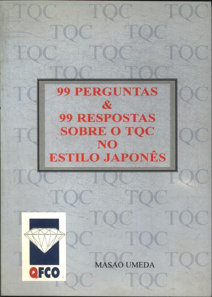 99 Perguntas E 99 Respostas Sobre O Tqc No Estilo Japonês