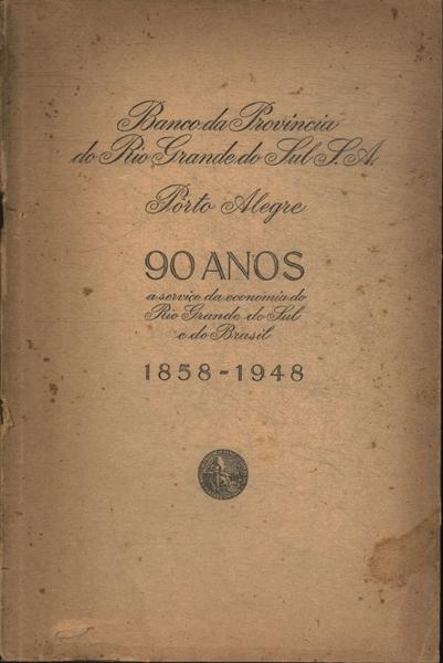Banco Da Provincia Do Rio Grande Do Sul: 90 Anos