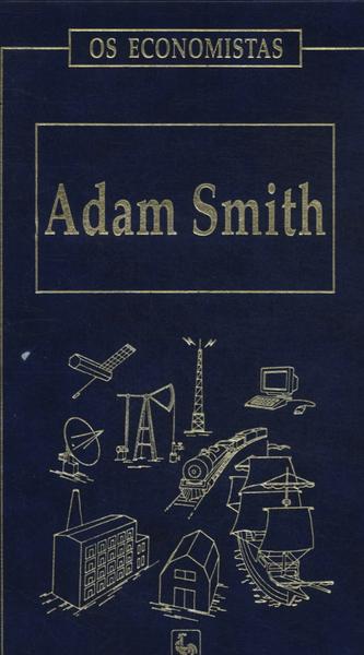 Os Economistas: Adam Smith Vol 2