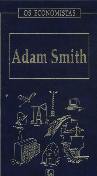 Os Economistas: Adam Smith Vol 2