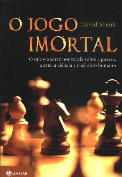 Livro - O jogo imortal: O que o xadrez nos revela sobre a guerra