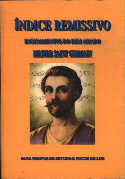 Indice Remissívo Dos Ensinamentos Do Bem Amado Mestre Saint Germain