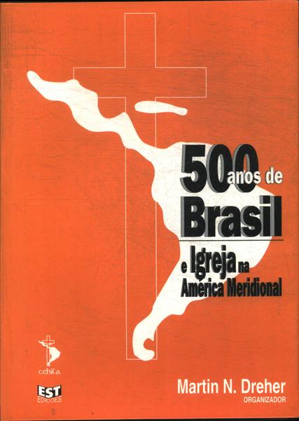 500 Anos De Brasil E Igreja Na América Meridional