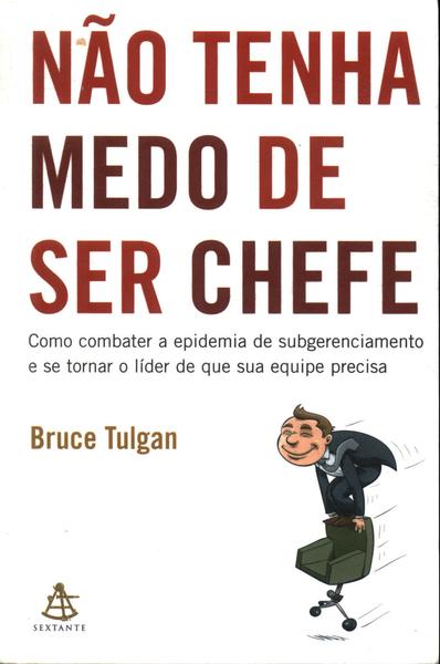 Não Tenha Medo De Ser Chefe