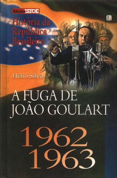 A Fuga De João Goulart 1962/1963