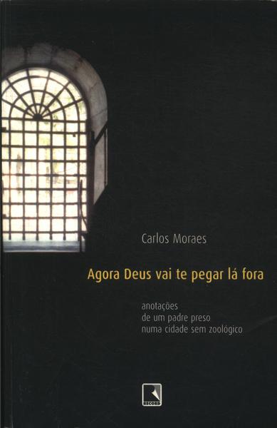 Agora Deus Vai Te Pegar Lá Fora