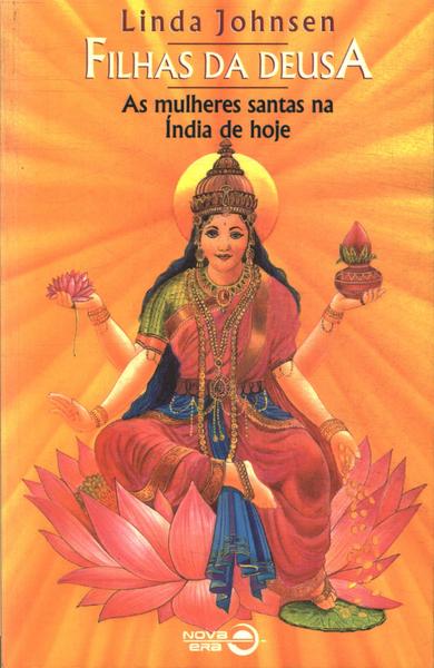Filhas Da Deusa: As Mulheres Santas Na Índia De Hoje