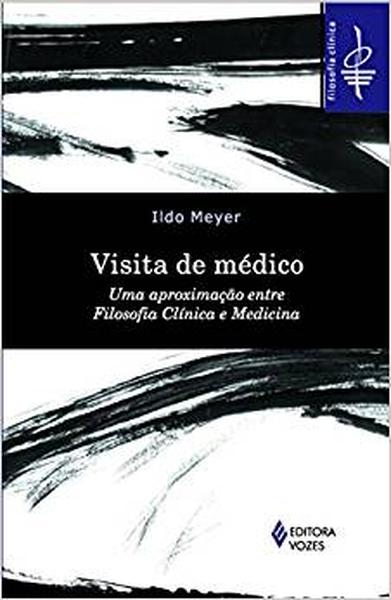 Visita de Médico. Uma Aproximação Entre Filosofia Clínica e Medicina