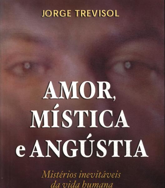 Amor, Mística E Angústia