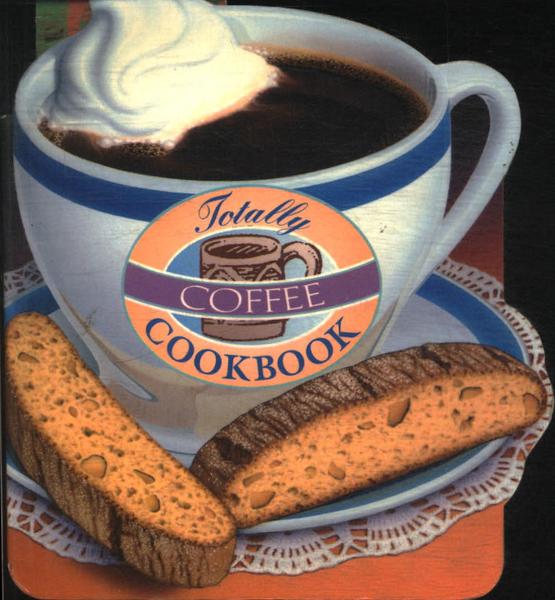 Totally Coffee Cookbook