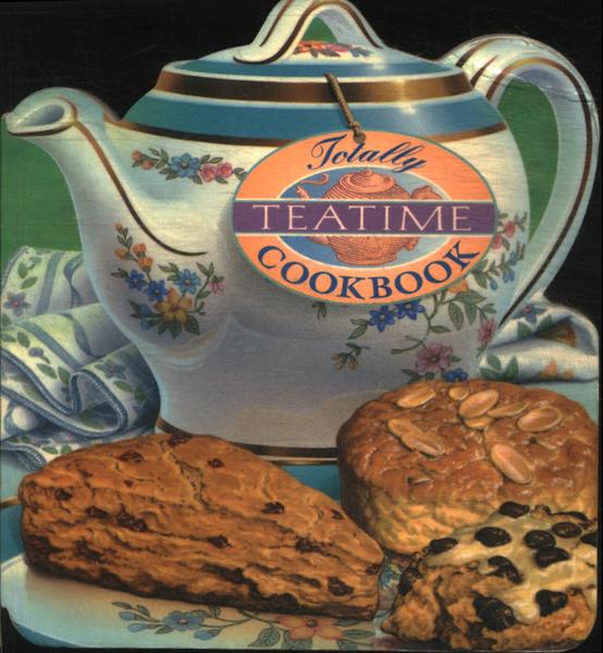 Totally Teatime Cookbook