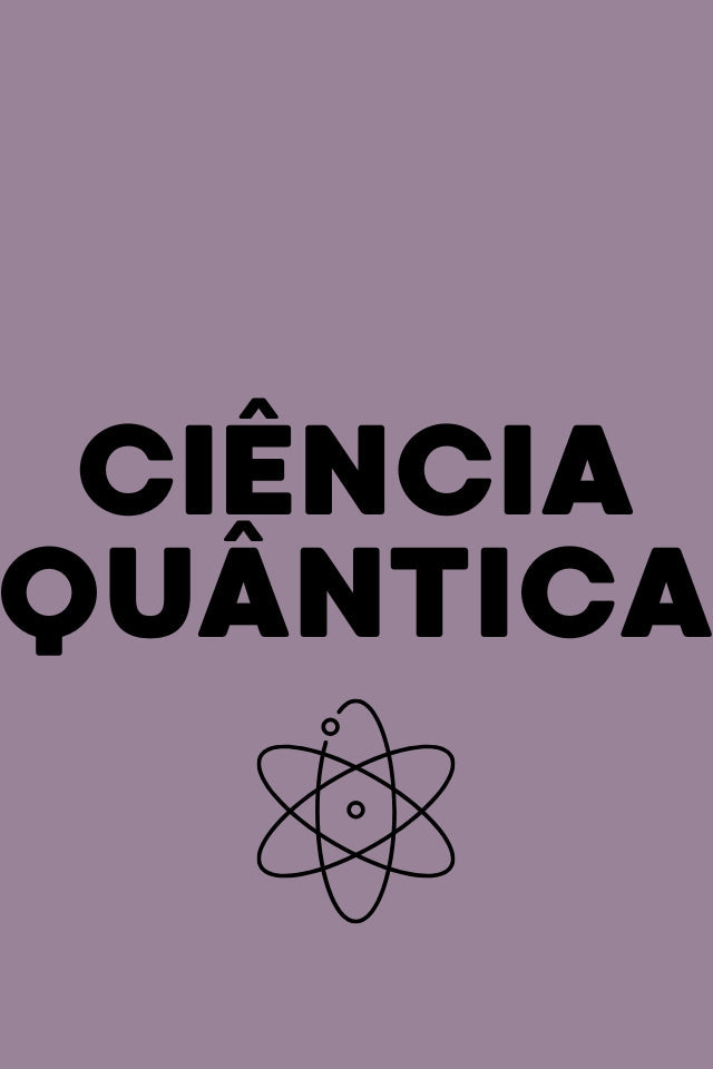 CIÊNCIA QUÂNTICA