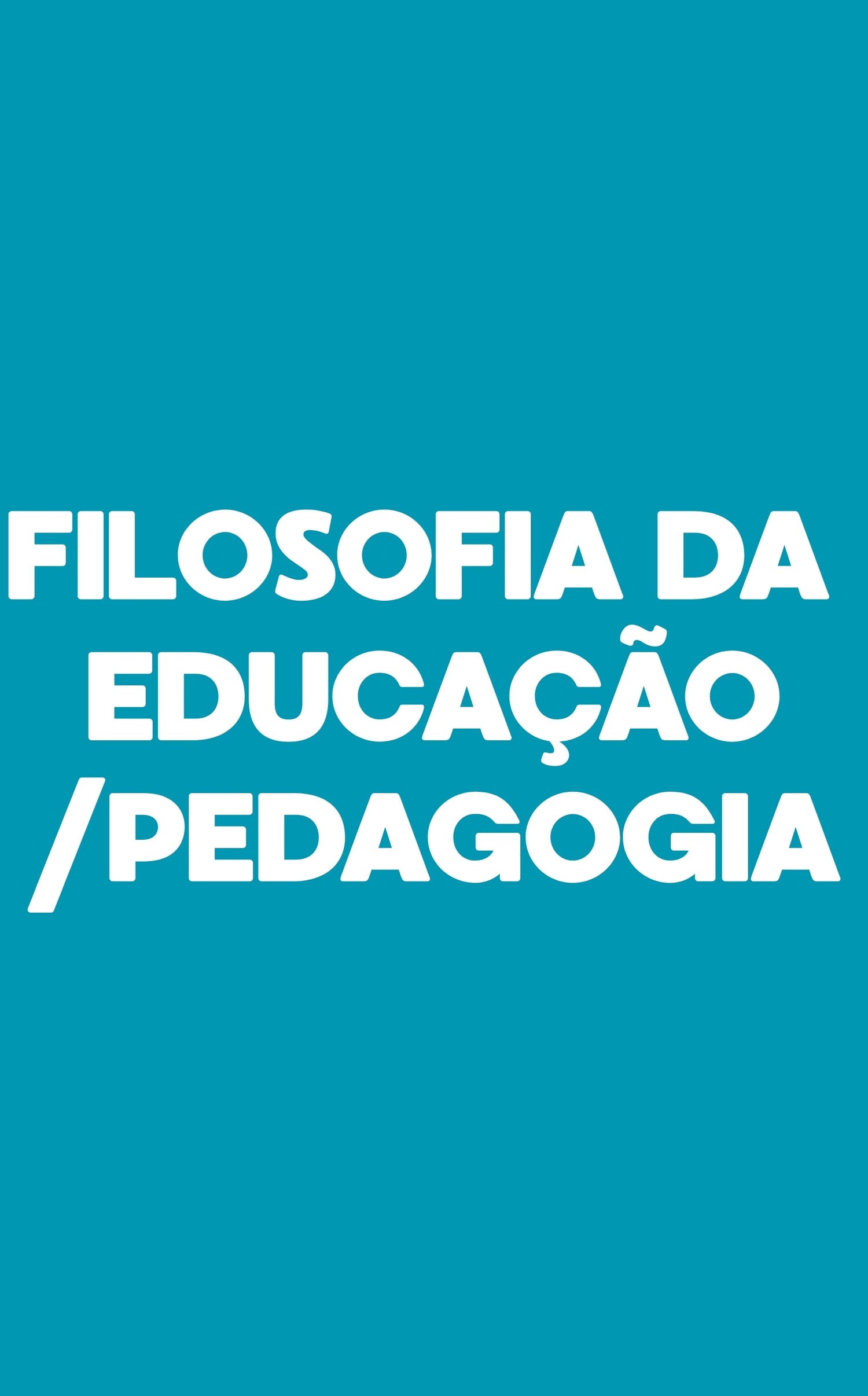 FILOSOFIA DA EDUCAÇÃO/PEDAGOGIA