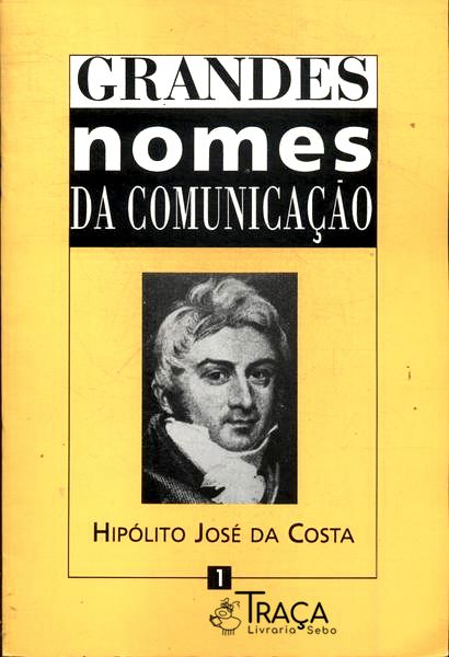 Grandes Nomes da Comunicação: Hipólito José da Costa
