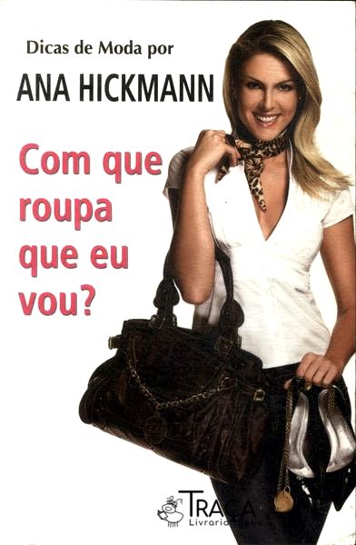 Dicas de Moda por Ana Hickmann: com Que Roupa Eu Vou?