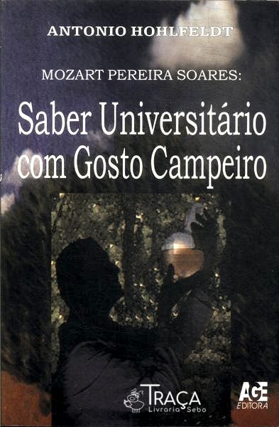 Mozart Pereira Soares: Saber Universitário Com Gosto Campeiro