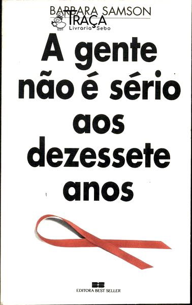 A Gente Não É Sério Aos Dezessete Anos