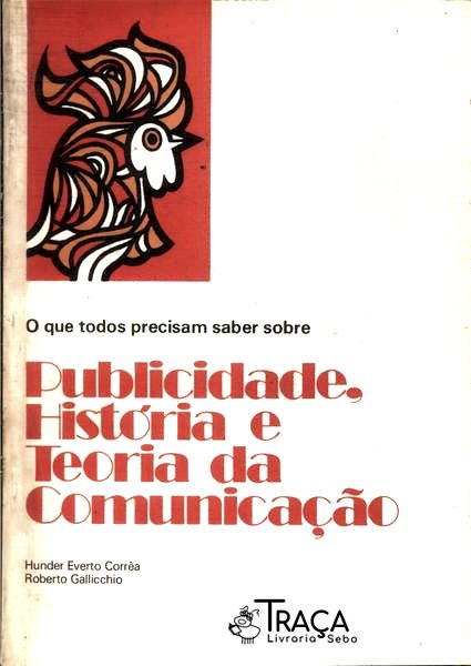O Que Todos Precisam Saber Sobre Publicidade, História e Teoria da Comunicação