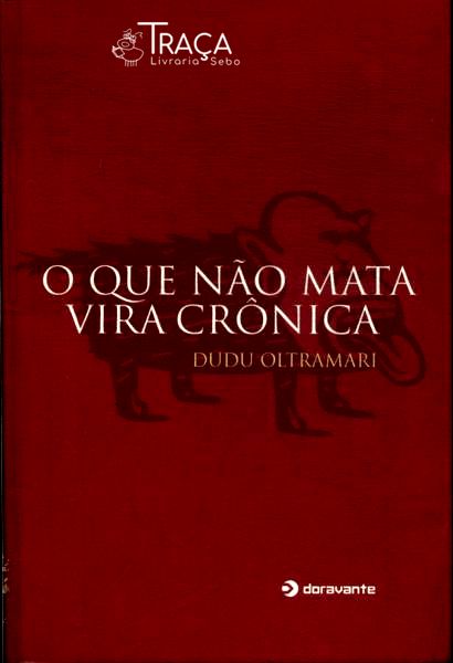 O Que Não Mata Vira Crônica