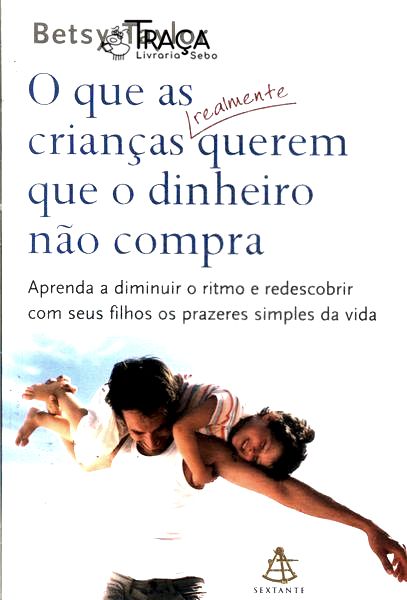 O Que As Crianças Realmente Querem Que O Dinheiro Não Compra