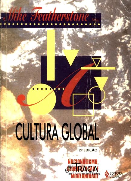 Cultura Global: Nacionalismo Globalização E Modernidade
