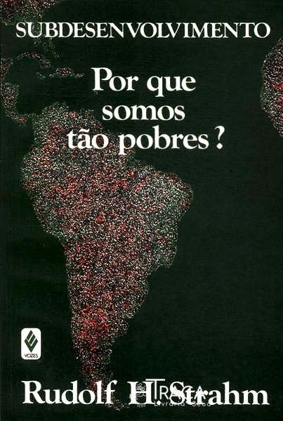 Subdesenvolvimento: Por Que Somos Tão Pobres?