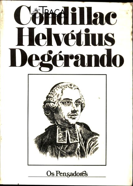 Os Pensadores: Condillac - Hervétius - Degérando