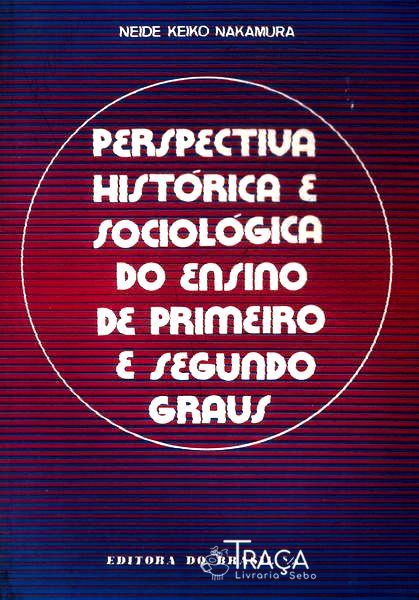 Perspectiva Histórica e Sociológica do Ensino de Primeiro e Segundo Grau