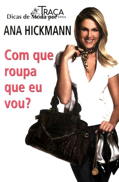 Dicas de Moda por Ana Hickmann: com Que Roupa Eu Vou?