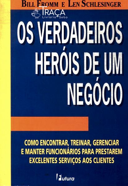 Os Verdadeiros Heróis de Um Negócio