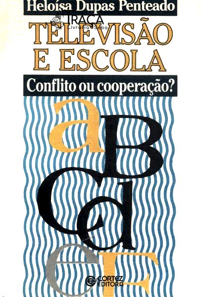 Televisão e Escola: Conflito Ou Cooperação?
