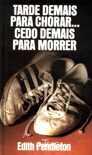 Tarde Demais Para Chorar... Cedo Demais Para Morrer