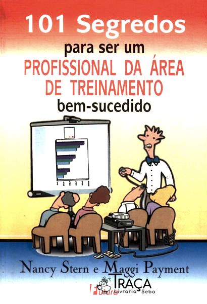 101 Segredos para Ser Um Profissional da Área de Treinamento Bem-sucedido