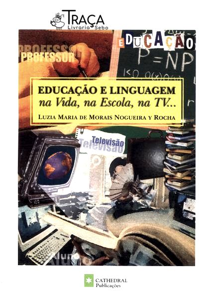 Educação e Linguagem Na Vida, Na Escola, Na Tv...