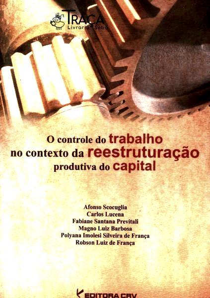 O Controle Do Trabalho No Contexto De Reestruturação Produtiva Do Capital