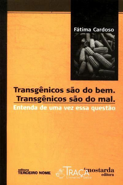 Transgênicos São do Bem. Transgênicos São do Mal.