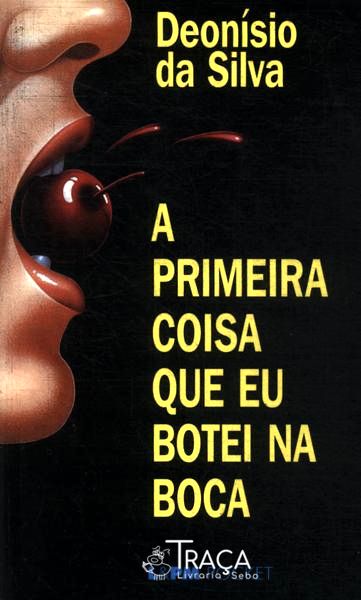 A Primeira Coisa Que Eu Botei Na Boca