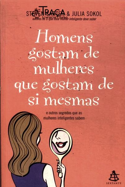 Os Homens Gostam de Mulheres Que Gostam de Si Mesmas