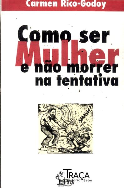 Como Ser Mulher e Não Morrer Na Tentativa
