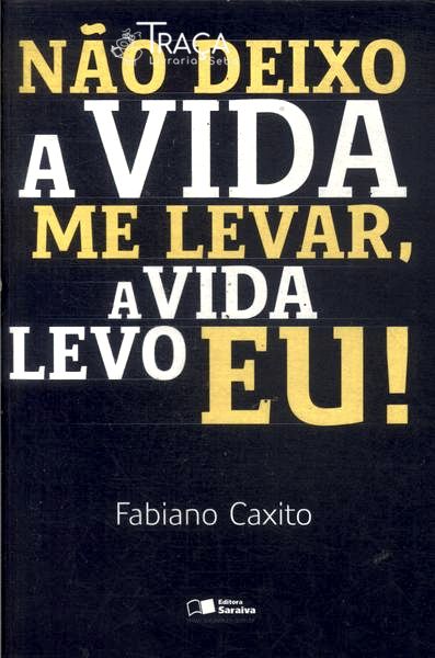 Não Deixo a Vida Me Levar, a Vida Levo Eu!