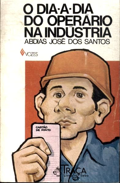 O Dia-a-dia do Operário Na Indústria