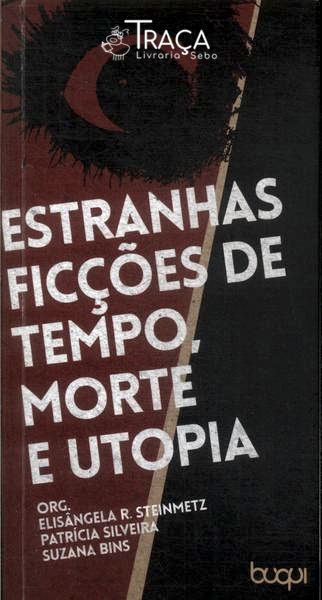 Estranhas Ficções de Tempo, Morte e Utopia