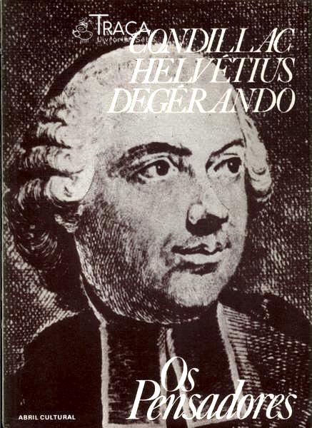 Os Pensadores: Condillac - Hervétius - Degérando