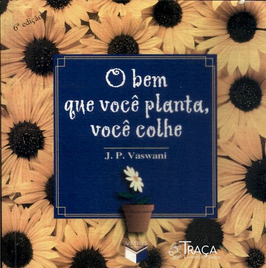 O Bem Que Você Planta, Você Colhe