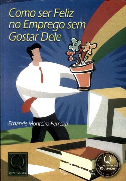 Como Ser Feliz No Emprego sem Gostar Dele