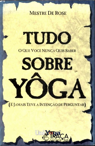 Tudo o Que Você Nunca Quis Saber Sobre Yôga