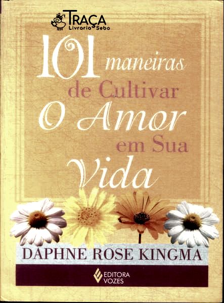 101 Maneiras de Cultivar o Amor em Sua Vida