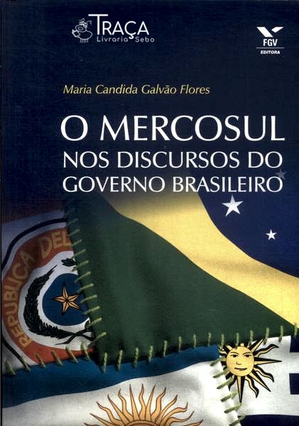O Mercosul Nos Discursos do Governo Brasileiro
