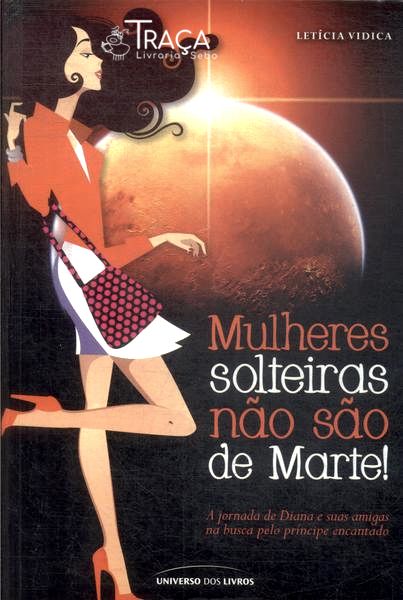 Mulheres Solteiras Não São de Marte!