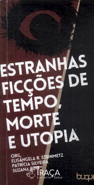 Estranhas Ficções de Tempo, Morte e Utopia